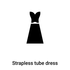 Strapless tube dress icon  vector isolated on white background, logo concept of Strapless tube dress  sign on transparent background, black filled symbol