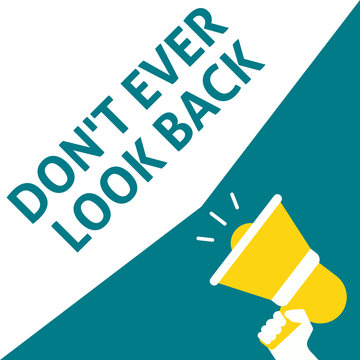 DON'T EVER LOOK BACK Announcement. Hand Holding Megaphone With Speech Bubble