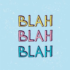 Blah Blah Blah slogan. Hand drawn vector illustpation.