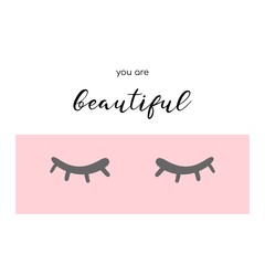 You are beautiful. Fashion slogan with eyelashes. Vector illustration.