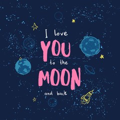 I love you to the moon and back. Cartoon slogan for t shirt print.