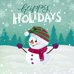 Funny snowman in hat, scarf and mittens on snowy background with holiday lettering.  Happy Holidays vector illustration.