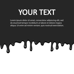 Black ink background with place for your text. Dripping liquid isolated on white background, flow down. Vector illustration