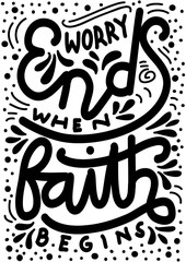 Hand Lettered Worry Ends When Faith Begins. Modern Calligraphy. Bible Quote.  Handwritten Inspirational Motivational  Quote.