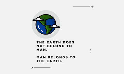The Earth does not belong to man Man belongs to the Earth Quote Poster Design