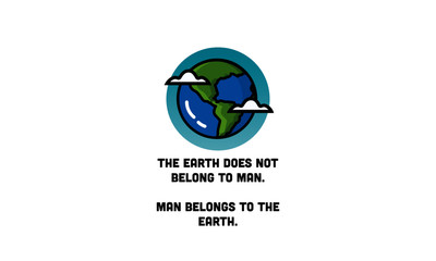 The Earth does not belong to man Man belongs to the Earth Quote Poster Design