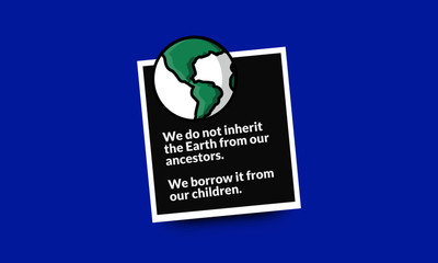 We do not inherit the earth from our ancestors we borrow it from our children   Quote Poster Design