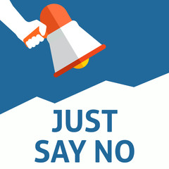 JUST SAY NO Announcement. Hand Holding Megaphone With Speech Bubble