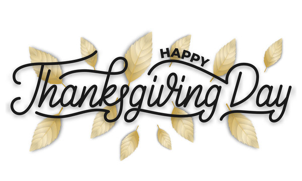 Thanksgiving Day. Happy Thanksgiving Day hand lettering and gold leaves. Lettering banner for Thanksgiving Day