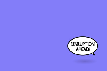 Word writing text Disruption Ahead. Business concept for Transformation that is caused by emerging technology.
