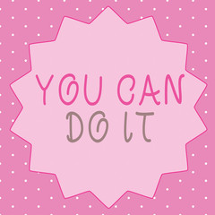 Writing note showing You Can Do It. Business photo showcasing Bring it On Believing to oneself Give a try Take the chance.