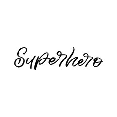 Hand drawn lettering phrase. The inscription: superhero. Perfect design for greeting cards, posters, T-shirts, banners, print invitations.