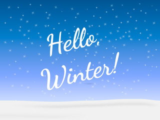 Inscription Hello, winter on on a snowy field. Vector illustration