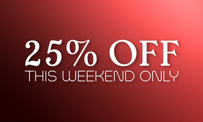 25% Off This Weekend Only - white text on red background