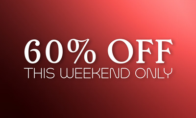Fototapeta na wymiar 60% Off This Weekend Only - white text on red background
