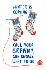 Winter is coming, call your granny, she knows what to do. Watercolor hand drawn illustration with funny lettering and knitted socks with nordic pattern. - 223254612