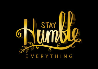 Obraz premium Stay humble everything. Motivational quote.