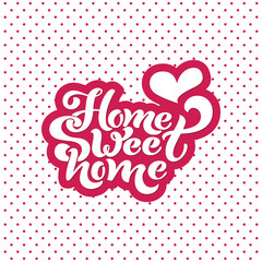 Home sweet home. Typographic vector design for greeting card, invitation card, background, lettering composition. Handwritten modern brush lettering.