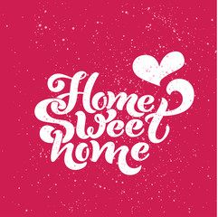 Home sweet home. Typographic vector design for greeting card, invitation card, background, lettering composition. Handwritten modern brush lettering.