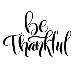 Be thankful brush hand lettering, isolated on white background. Calligraphy vector illustration. Perfect for Thanksgiving day  holiday type design.