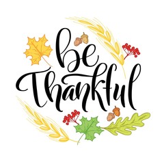 Be thankful brush hand lettering, isolated on white background with leaves and wheat colorful doodle. Calligraphy vector illustration. Perfect for Thanksgiving day  holiday type design.