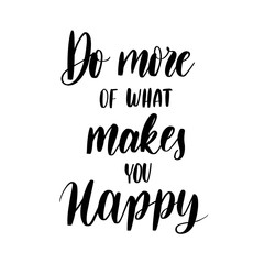 Do more of what makes you happy -  inscription hand lettering ve