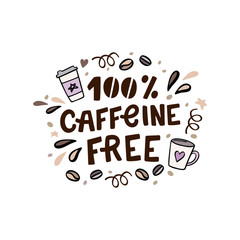 Caffeine free hand lettering. Vector hand drawn illustration with coffee cups and design elements.