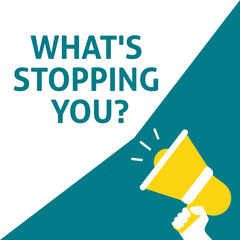 WHAT'S STOPPING YOU? Announcement. Hand Holding Megaphone With Speech Bubble