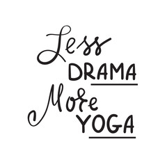 Less Drama More Yoga -simple inspire and motivational quote.Hand drawn beautiful lettering. Print for inspirational poster, t-shirt, bag, cups, card, yoga flyer, sticker, badge. Cute funny vector sign