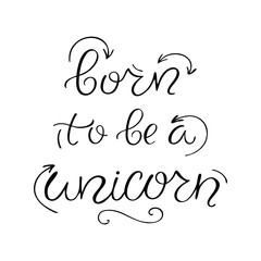 Born to be a unicorn inspiration lettering. 