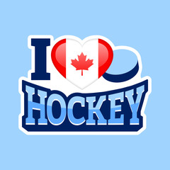 I love hockey vector poster. Canada national flag. Heart symbol in a traditional Canadian colors. Sport sticker. Print for clothes, fancier flags. Sticks, puck,text. Winter sports background.