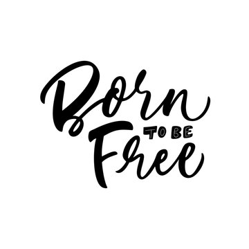 Born to be free card. Hand drawn brush style modern calligraphy. Vector illustration of handwritten lettering. 