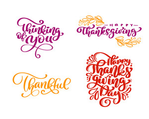 Set of calligraphy phrases Thinking of you, Happy Thanksgiving, Thankful, Happy Thanksgiving Day. Holiday Family Positive text quotes lettering. Postcard or poster graphic design. Hand written vector