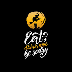 Fototapeta na wymiar Eat, Drink And Be Scary, hand lettering for Halloween. Vector illustration of flying witch on broom.