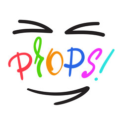 Obraz premium Props! - emotional handwritten fancy quote, American slang, urban dictionary. Print for poster, t-shirt, bag, logo, postcard, flyer, sticker, sweatshirt, cup, badge. Funny original simple vector