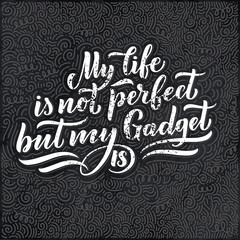 Lettering poster. Motivational quote about gadgets and technology. Hand drawn composition. Monochrome vector illustration.