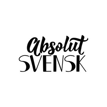 Swedish text: Absolutely Swedish. Lettering. calligraphy vector illustration. Absolut svensk