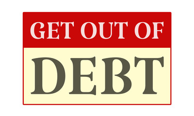 Get Out Of Debt - written on red card on white background
