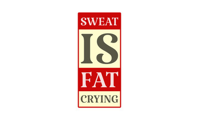 Sweat Is Fat Crying - written on red card on white background