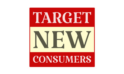 Target New Consumers - written on red card on white background