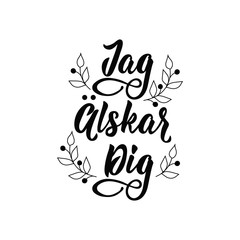 Swedish text: I love you. Lettering. calligraphy vector illustration. Jag alskar dig