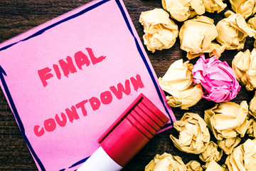 Handwriting text Final Countdown. Concept meaning Last moment of any work having no posibility of...