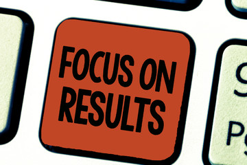 Fototapeta premium Conceptual hand writing showing Focus On Results. Business photo showcasing concentrating on certain actions gains and goals.