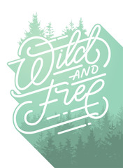 Wild and free lettering, inspirational quote about freedom. Hand drawn vector typography card with phrase and forest. Vector llustration for prints and posters. Double exposure.