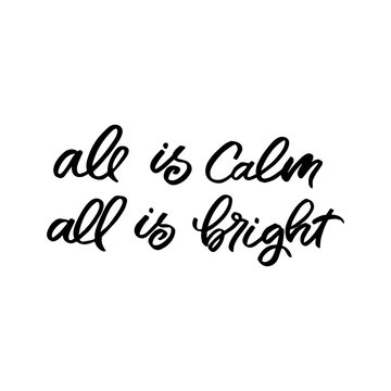 Hand drawn lettering phrase. Christmas postcard. The inscription: all is calm all is bright. Perfect design for greeting cards, posters, T-shirts, banners, print invitations.