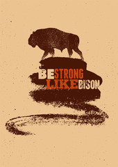 Bison silhouette phrase typographical vintage grunge style poster. Be strong like bison. Retro vector illustration. © zzooby