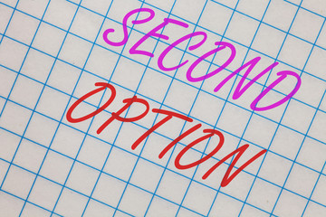 Word writing text Second Option. Business concept for Next Fiddle Not a priority Next Alternative...