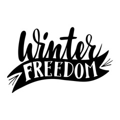 Winter freedom. Isolated vector, calligraphic inspiring phrase. Hand calligraphy. Modern seasonal young design for logo, banners, emblems, prints, photo overlays, t shirts, posters, greeting card.