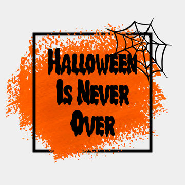 'Halloween is never over' sign text over brush paint abstract background vector illustration. Halloween poster, invitation or banner.