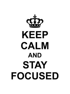 keep calm and stay focused könig krone plakat spruch konzentriert fokusiert aufmerksam dran bleiben wach überlegen fit scharf verstand nachdenken